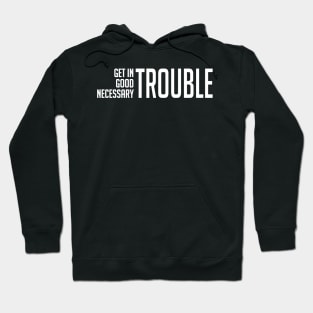 John Lewis Get In Good Trouble Quote Hoodie